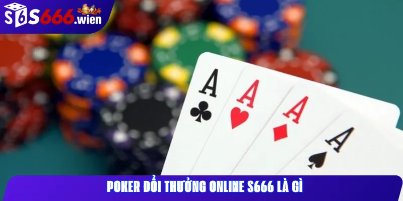 Poker đổi thưởng online S666 là gì