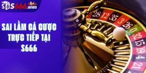 Sai lầm cá cược trực tiếp tại S666