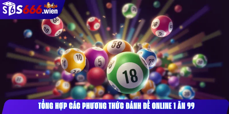 Tổng hợp các phương thức đánh đề online 1 ăn 99