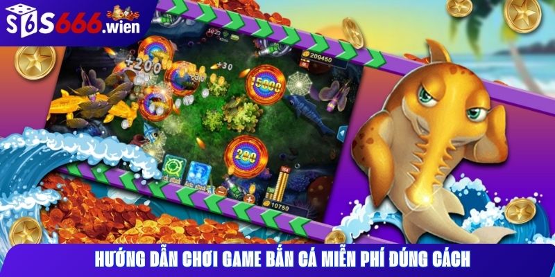 Hướng dẫn chơi game bắn cá miễn phí đúng cách