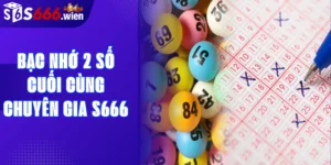 Bạc nhớ 2 số cuối cùng chuyên gia S666