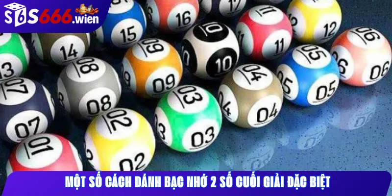 Một số cách đánh bạc nhớ 2 số cuối giải đặc biệt 