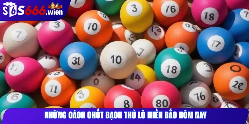 Những cách chốt bạch thủ lô miền Bắc hôm nay 