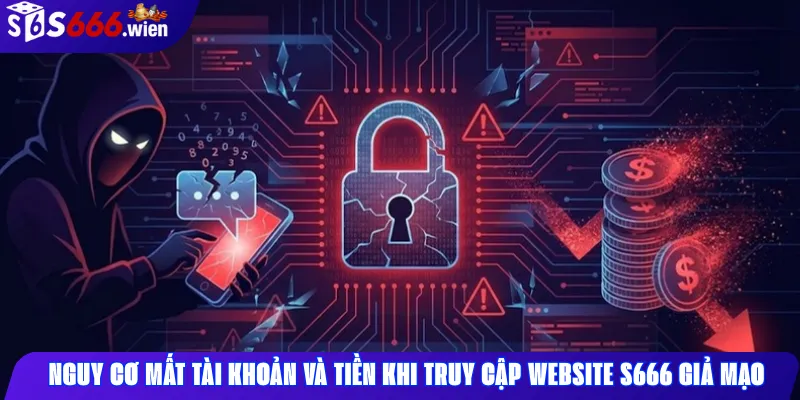 Nguy cơ mất tài khoản và tiền khi truy cập website S666 giả mạo