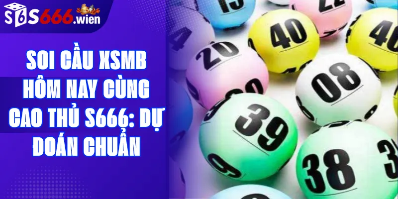 Soi cầu XSMB hôm nay cùng cao thủ S66
